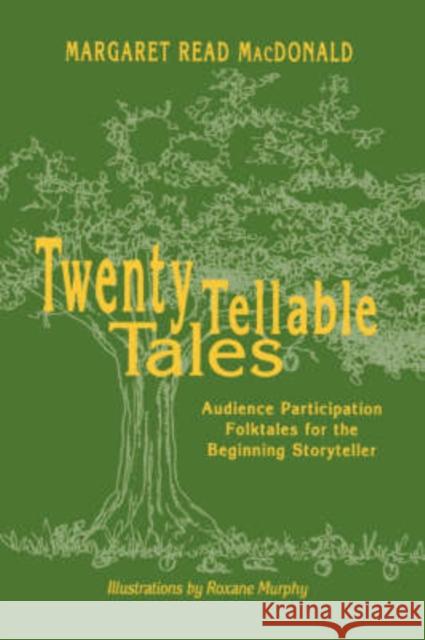 Twenty Tellable Tales: Audience Participation Folktales for the Beginning Storyteller MacDonald, Margaret Read 9780838908938