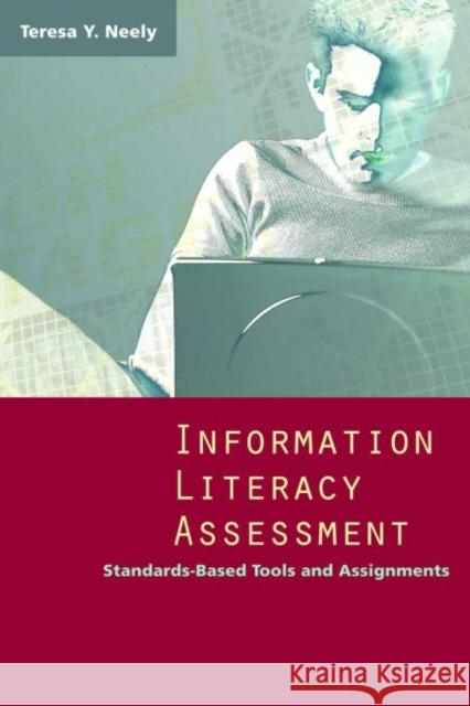 Information Literacy Assessment Neely, Teresa Y. 9780838909140