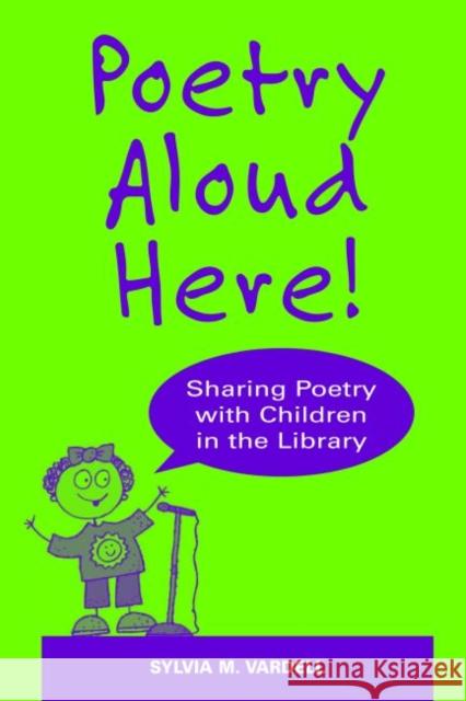 Poetry Aloud Here!: Sharing Poetry with Children in the Library Vardell, Sylvia M. 9780838909164