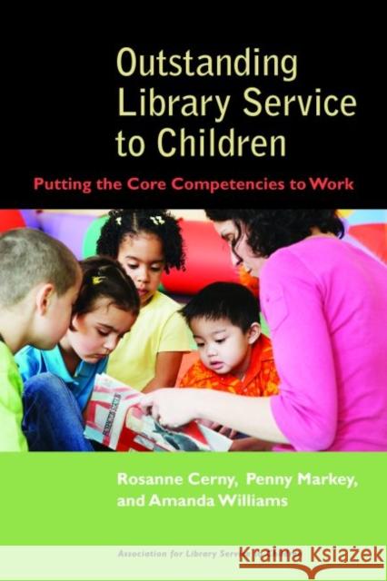 Outstanding Library Service to Children: Putting the Core Competencies to Work Cerny, Rosanne 9780838909225 American Library Association