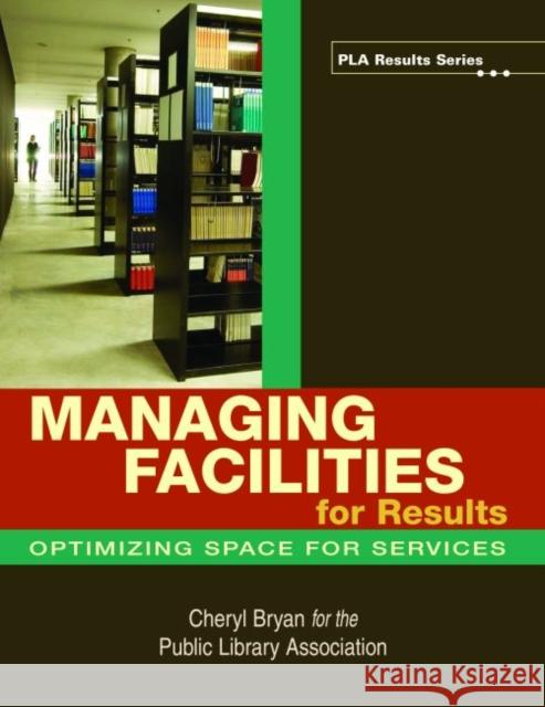 Managing Facilities for Results Cheryl Bryan 9780838909348 American Library Association