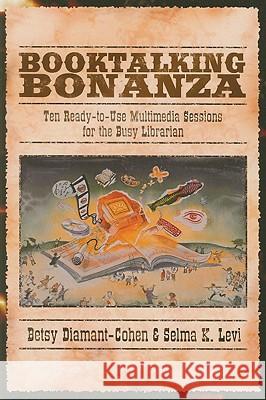 Booktalking Bonanza : Ten Ready-to-use Multimedia Sessions for the Busy Librarian Betsy Diamant-Cohen 9780838909652 American Library Association