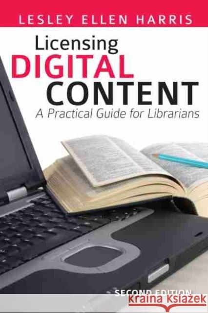 Licensing Digital Content: A Practical Guide for Librarians Harris, Lesley Ellen 9780838909928