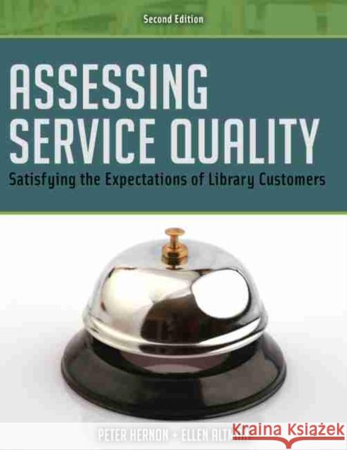 Assessing Service Quality: Satisfying the Expectations of Library Customers, 2nd Ed. Hernon, Peter 9780838910214 American Library Association