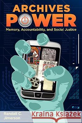 Archives Power: Memory, Accountability, and Social Justice Randall C. Jimerson 9780838910610 American Library Association