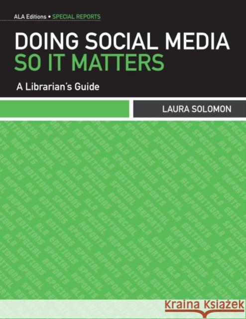 Doing Social Media So It Matters: A Librarian's Guide Solomon, Laura 9780838910672