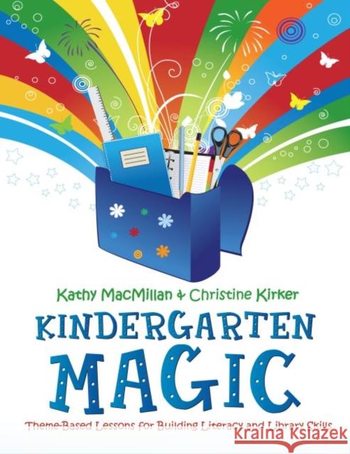 Kindergarten Magic: Theme-Based Lessons for Building Literacy and Library Skills MacMillan, Kathy 9780838910696 American Library Association