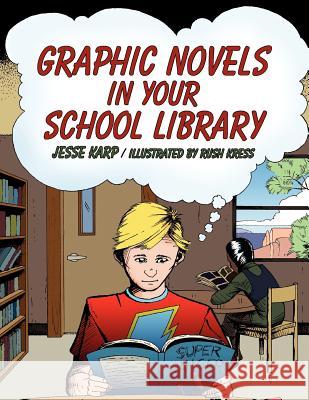 Graphic Novels in Your School Library Jesse Karp Rush Kress 9780838910894 American Library Association