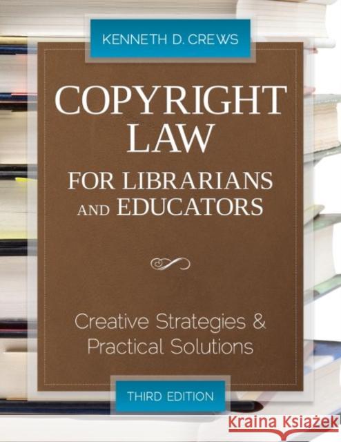 Copyright Law for Librarians and Educators: Creative Strategies and Practical Solutions Crews, Kenneth D. 9780838910924 American Library Association