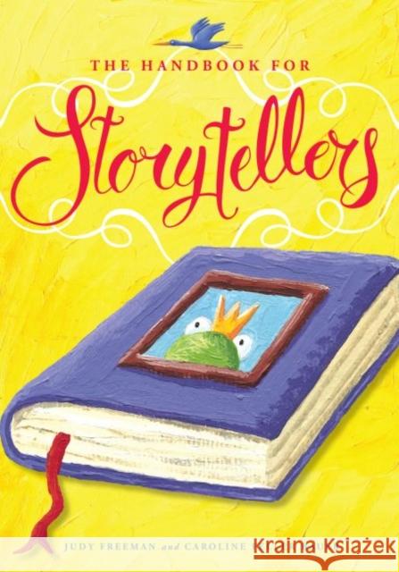 The Handbook for Storytellers Judy Freeman Caroline Feller Bauer Caroline Felle 9780838911006
