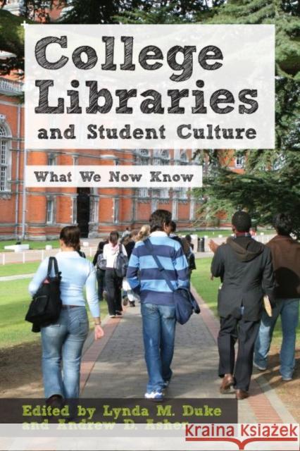 College Libraries and Student Culture: What We Now Know Duke, Lynda M. 9780838911167 American Library Association
