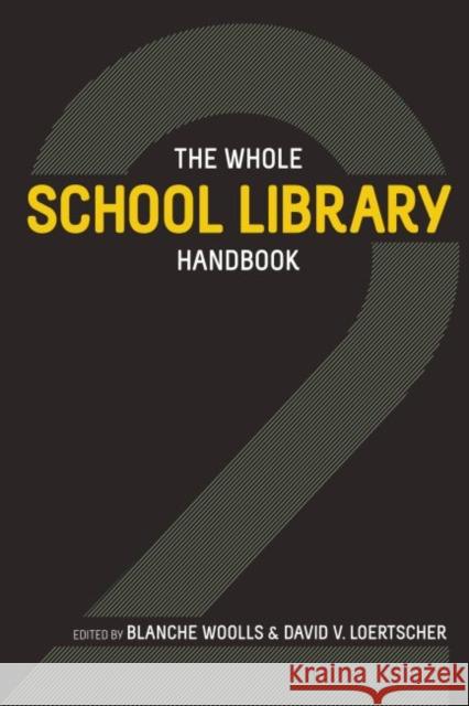 The Whole School Library Handbook 2 Blanche Woolls David V. Loertscher 9780838911273 American Library Association