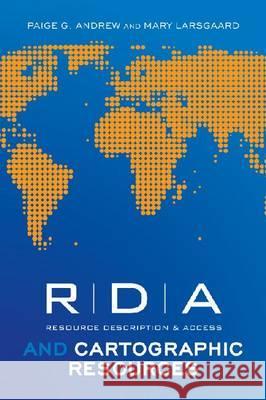 RDA and Cartographic Resources Paige G. Andrew Mary Larsgaard 9780838911310 American Library Association