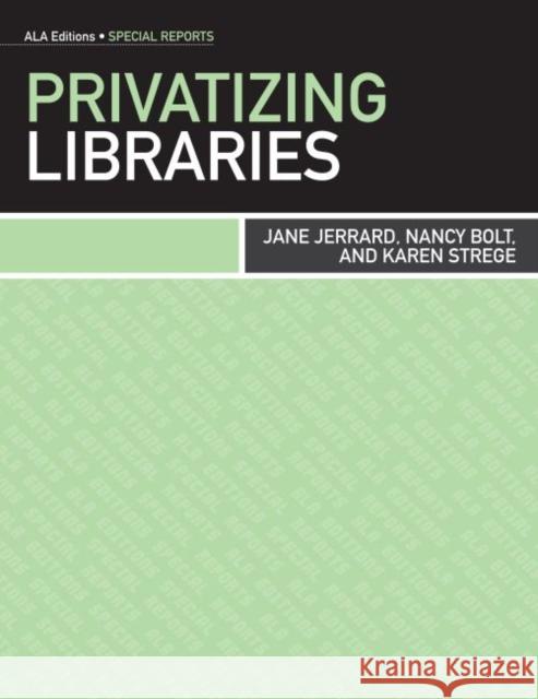 Privatizing Libraries Jane Jerrard Nancy Bolt Karen Strege 9780838911549