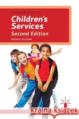 Fundamentals of Children's Services Michael Sullivan 9780838911884 American Library Association