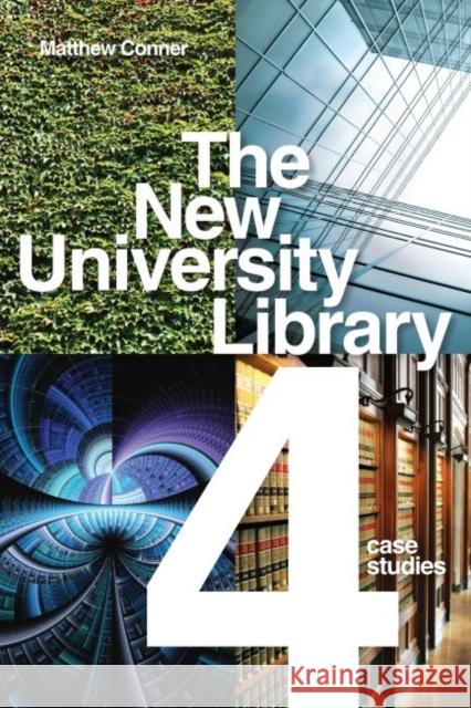 The New University Library: Four Case Studies Conner, Matthew 9780838911938 American Library Association