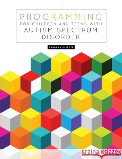 Programming for Children and Teens with Autism Spectrum Disorder Barbara Klipper 9780838912065