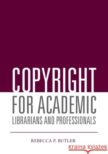 Copyright for Academic Librarians and Professionals Rebecca P. Butler 9780838912140