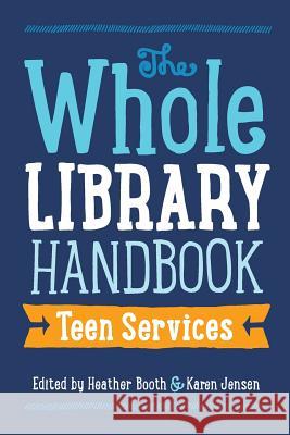Whole Library Handbook: Teen Services Heather Booth Karen Jensen 9780838912249