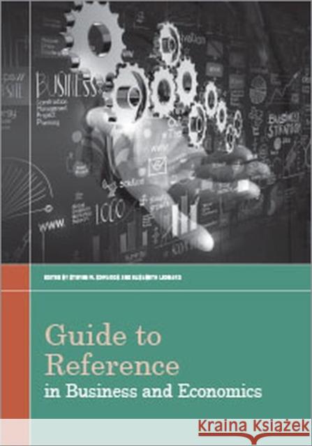 Guide to Reference in Business and Economics Steven W. Sowards Steven W. Soward Elisabeth Leonard 9780838912348