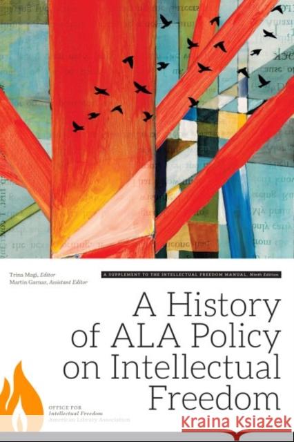 A History of ALA Policy on Intellectual Freedom: A Supplement to the Intellectual Freedom Manual Magi, Trina 9780838913253 ALA Editions