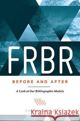 FRBR, Before and After: A Look at Our Bibliographic Models Coyle, Karen 9780838913451 American Library Association