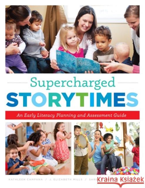 Supercharged Storytimes: An Early Literacy Planning and Assessment Guide Kathleen Campana J. Elizabeth Mills Saroj Nadkarni Ghoting 9780838913802 ALA Editions