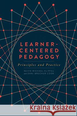 Learner-Centered Pedagogy: Principles and Practice Kevin Michael Klipfel Dani Brecher Cook 9780838915578