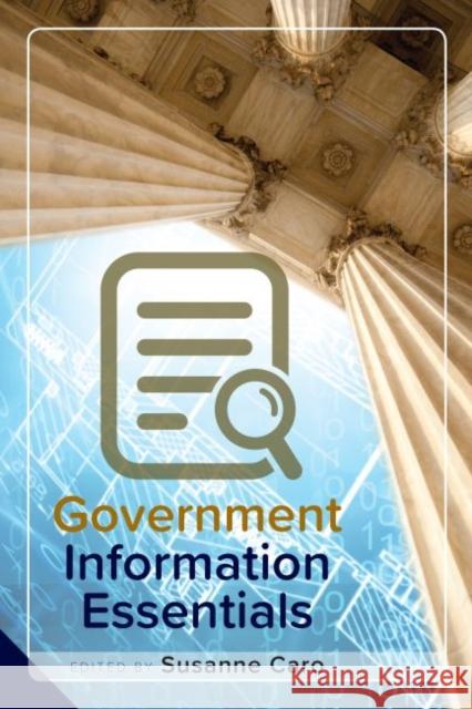 Government Information Essentials Susanne Caro 9780838915974 ALA Editions