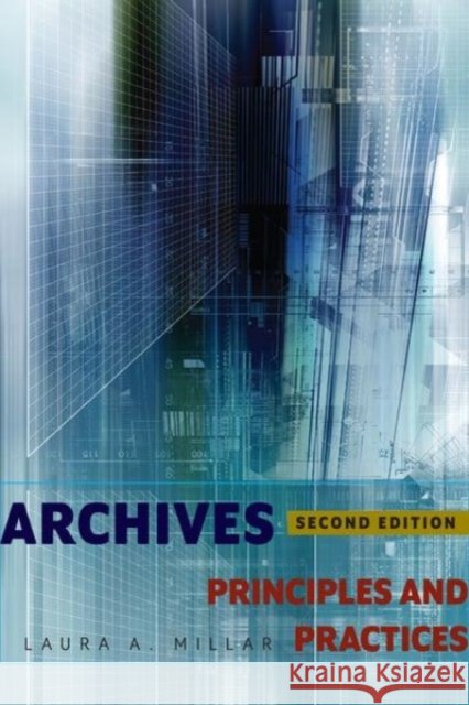 Archives: Principles and Practices Laura a. Millar 9780838916063