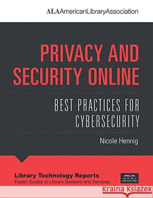 Privacy and Security Online: Best Practices for Cybersecurity Nicole Hennig   9780838916124 ALA Editions