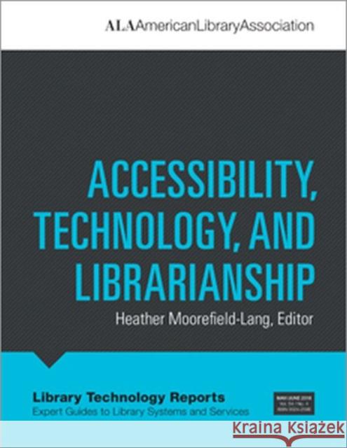 Accessibility, Technology, and Librarianship Heather Moorefield-Lang   9780838916131 ALA Editions