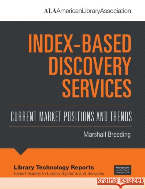 Index-Based Discovery Services: Current Market Positions and Trends Marshall Breeding   9780838916179 ALA Editions