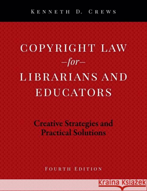 Copyright Law for Librarians and Educators: Creative Strategies and Practical Solutions Kenneth D. Crews   9780838916292 ALA Editions