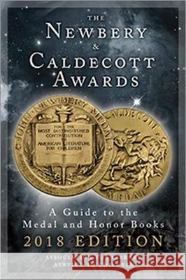 The Newbery and Caldecott Awards: A Guide to the Medal and Honor Books, 2018 Edition Assn for Lib Services 9780838917305 American Library Association