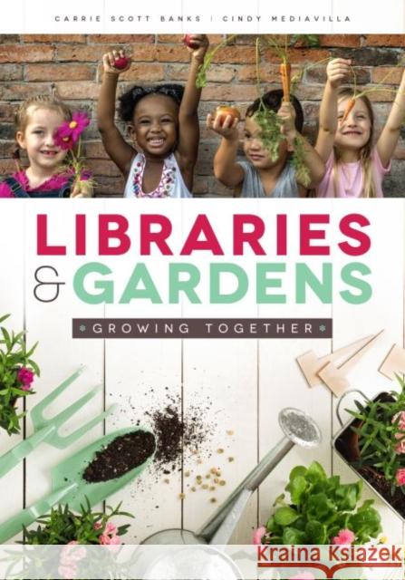 Libraries & Gardens: Growing Together Scott Banks, Carrie 9780838918555