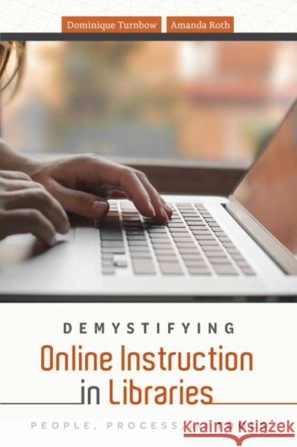 Demystifying Online Instruction in Libraries: People, Process, and Tools Dominique Turnbow Amanda Roth 9780838919378 ALA Editions