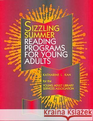 Sizzling Summer Reading Programs for Young Adults Katharine L. Kan Young Adults Library Services Associatio  9780838934807 ALA Editions