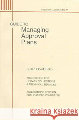 Guide to Managing Approval Plans Susan Flood Susan Flood 9780838934814 American Library Association