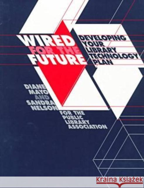 Wired for the Future: Developing Your Library Technology Plan Mayo, Diane 9780838934913 American Library Association