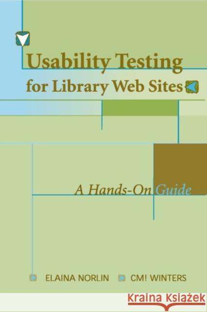 Usability Testing for Library Websites: A Hands-On Guide Norlin, Elaina 9780838935118 American Library Association