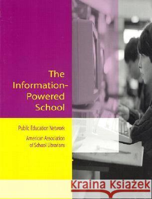 The Information-powered School : Public Education Network (PEN) and American Association of School Librarians (AASL) American Association Of School Librarian Sandra Hughes-Hassell Anne Wheelock 9780838935149 American Library Association