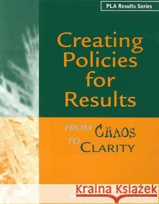 Creating Policies for Results : From Chaos to Clarity Sandra S. Nelson June Garcia 9780838935354