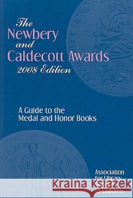 The Newbery and Caldecott Awards : A Guide to the Medal and Honor Books, 2008 Edition Association for Library Service to Child 9780838935743 American Library Association
