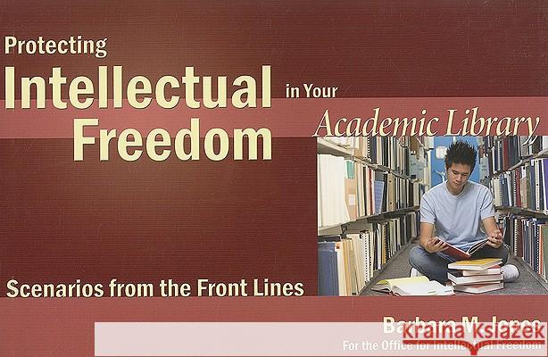 Protecting Intellectual Freedom in Your Academic Library Barbara M. Jones 9780838935804 American Library Association