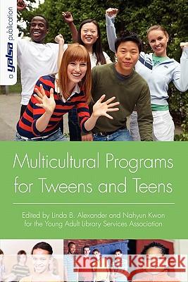 Multicultural Programs for Tweens and Teens Linda B. Alexander, Nahyun Kwon, Young Adult Library Services Association 9780838935828