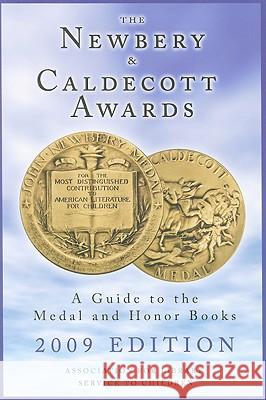 The Newbery and Caldecott Awards : A Guide to the Medal and Honor Books, 2009 Edition Association for Library Service to Child 9780838935859 American Library Association