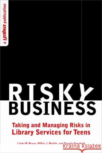 Risky Business: Taking and Managing Risks in Library Services for Teens American Library Association 9780838935965 American Library Association