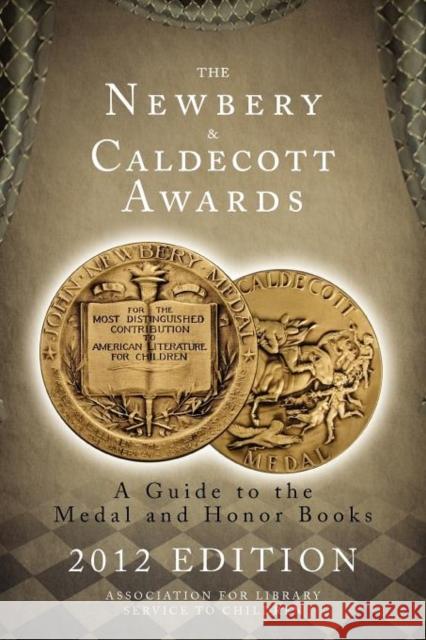 The Newbery and Caldecott Awards: A Guide to the Medal and Honor Books American Library Association 9780838936016 American Library Association