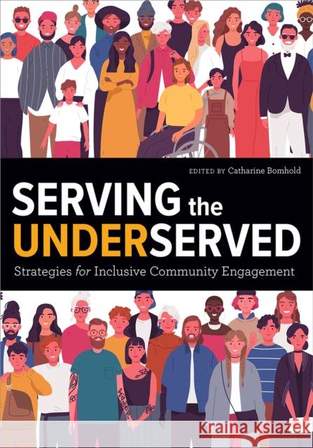 Serving the Underserved: Strategies for Inclusive Community Engagement Catharine Bomhold 9780838936528